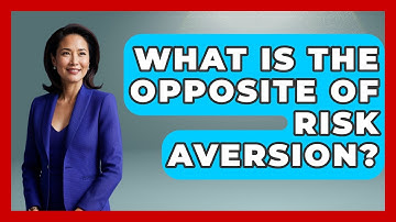 What Is The Opposite Of Risk Aversion? - The Personal Growth Path