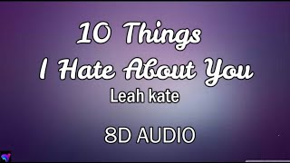 10 Things I Hate About You - Leah Kate || (8D AUDIO)