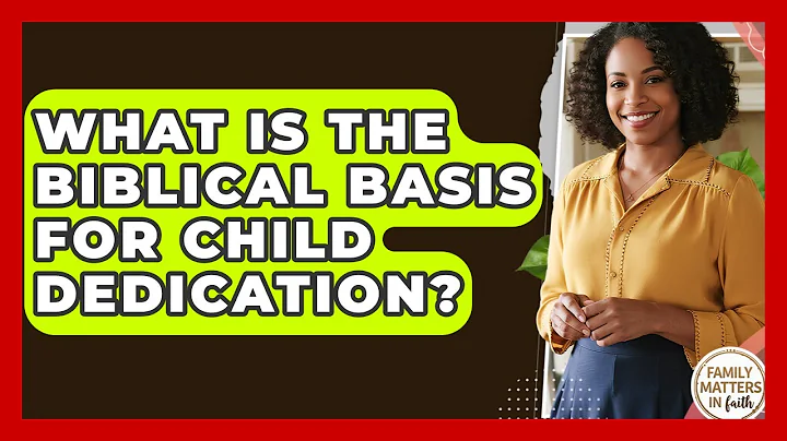 What Is The Biblical Basis For Child Dedication? - Family Matters in Faith