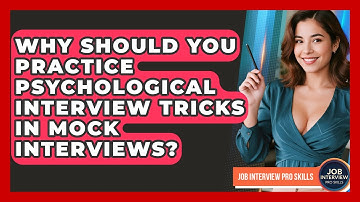 Why Should You Practice Psychological Interview Tricks In Mock Interviews?