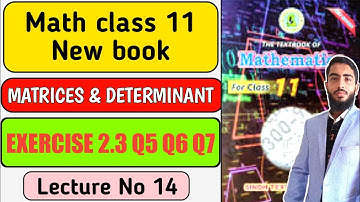 Exercise 2.3 Q5 Q6 Q7 Unit.2  Matrices & Determinant - Class 11 New Mathematics Book Sindh board