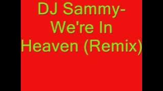 DJ Sammy- We're In Heaven (Remix)