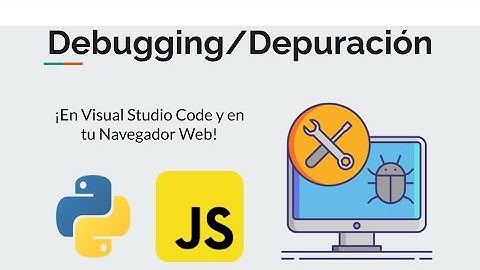Aprende a debuggear en Visual Studio Code y en tu Navegador Web para Python y JavaScript