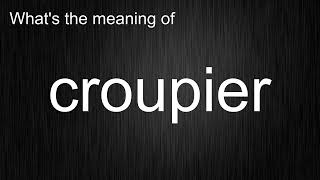 What s the meaning of croupier How to pronounce croupier