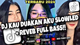 DJ KAU DUAKAN AKU - SLOWLED + REVEB FULLBASS KANE!!! TERBARU 2024