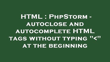 HTML : PhpStorm - autoclose and autocomplete HTML tags without typing " " at the beginning