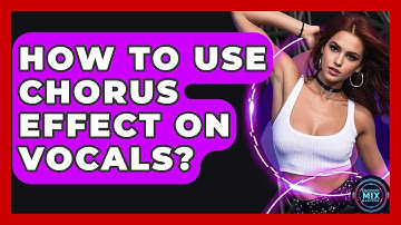 How To Use Chorus Effect On Vocals? - Electronic Mix Masters