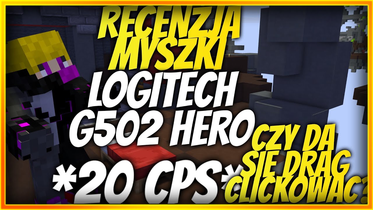 CZY LOGITECH G502 HERO NADAJE SIĘ DO GRANIA W MINECRAFT RECENZJA G502! CZY DA SIĘ DRAGOWAĆ? 20 CPS!