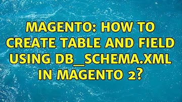 Magento: How to create table and field using db_schema.xml in magento 2? (2 Solutions!!)