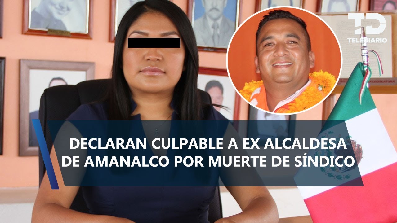 Declaran culpable a ex alcaldesa de Amanalco, Edomex, por homicidio de síndico y un escolta