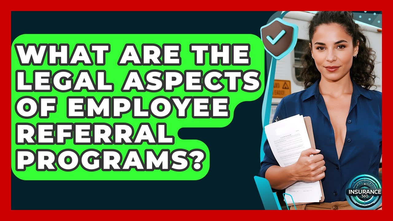 What Are The Legal Aspects Of Employee Referral Programs? - InsuranceGuide360.com