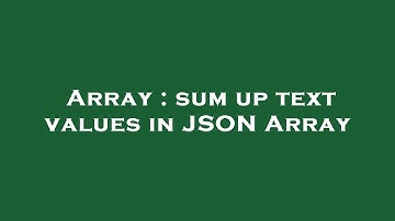 Array : sum up text values in JSON Array