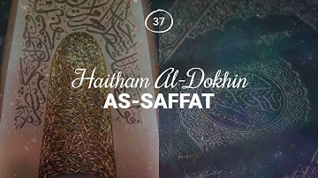 Haitham Al-Dokhin - Surah 37. As-Saffat ● سورة الصافات 