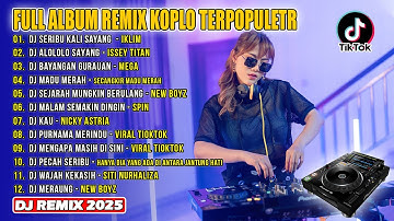 Full Album Remix Terpopuler 2025 || DJ ADUHAI! SERIBU KALI SAYANG, DJ SEJARAH MUNGKIN BERULANG