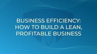 Business Efficiency: How to Build a Lean, Profitable Business