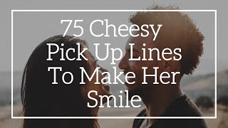 Cheesy Pick Up Lines To Make Her Smile Flirtellect
