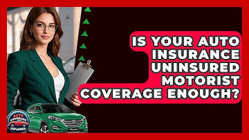 Is Your Auto Insurance Uninsured Motorist Coverage Enough? - Auto Coverage Explained