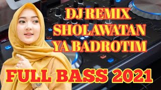 dj remix sholawat ya badrotim full bass terbaru 2021.