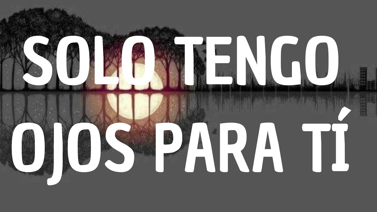 Solo Tengo Ojos Para Tí - YouTube