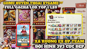 Gomu Huyền Thoại 10K #8 - ĐỘI HÌNH SIÊU ĐẸP LEO TOP 1 RANK 59 LSV && XẢ 134 RƯƠNG EX VIP FULL GACHA 