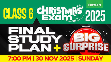 Class 6 Christmas Exam 2025 : Final Study Plan + Big Surprise | Xylem Class 6