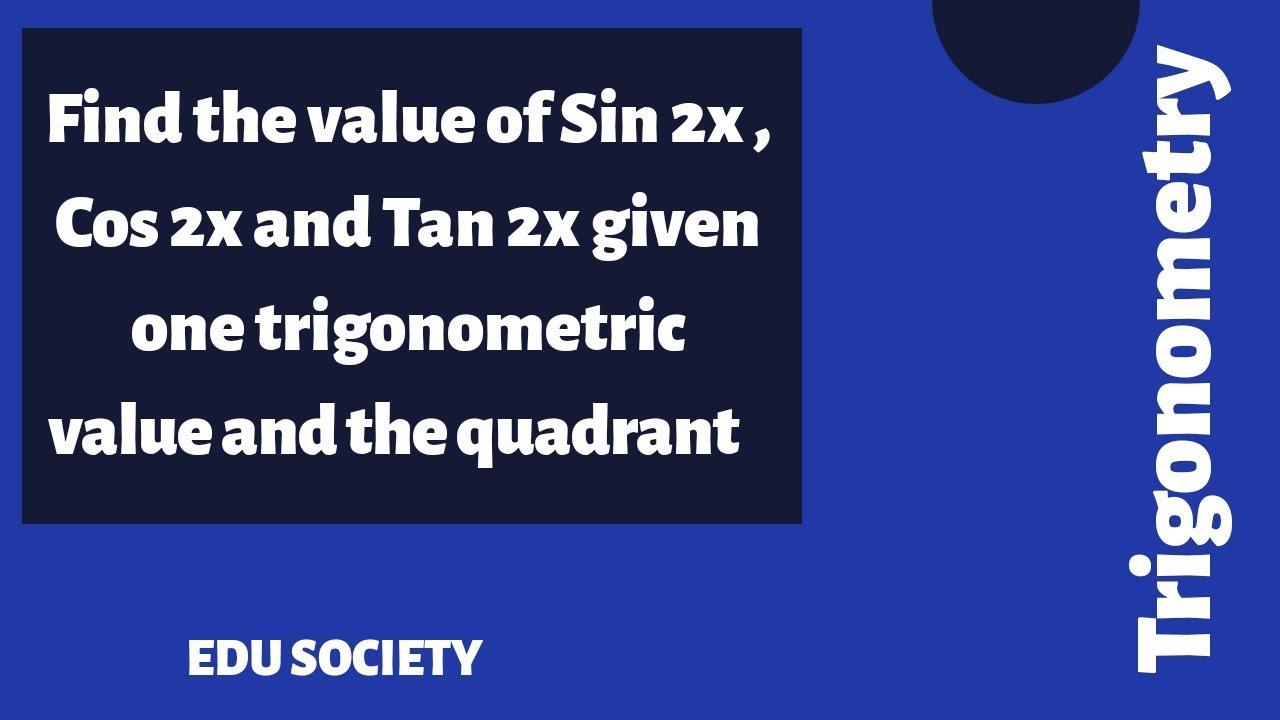 Find The Value Of Sin 2x Cos 2x And Tan 2x Given One Quadratic Value And The Quadrant Youtube Find The Value Of Sin 2x Cos 2x And Tan 2x Given One Quadratic Value And The Quadrant Youtube