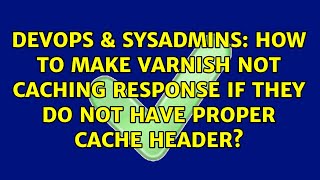 How to make Varnish not caching response if they do not have proper cache header