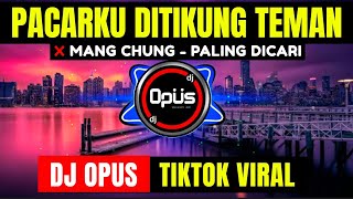 DJ PACARKU DITIKUNG TEMAN HATI HANCUR BERANTAKAN | DJ MANG CHUNG REMIX TERBARU FULL BASS - DJ Opus