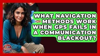 What Navigation Methods Work When GPS Fails In A Communication Blackout? - Your Emergency Planner