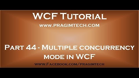 Part 44   Multiple concurrency mode in WCF