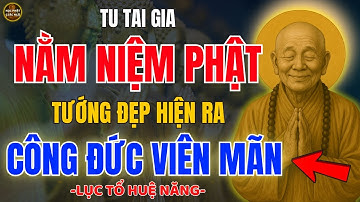 Lục Tổ Huệ Năng Dạy Cách Nằm Niệm Phật – Tướng Đẹp Hiện Ra, Tâm An Lạc Mỗi Ngày
