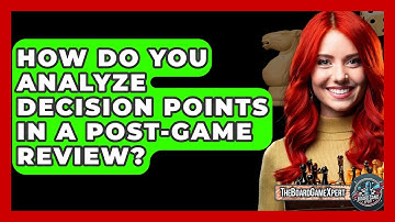 How Do You Analyze Decision Points In A Post-game Review? - The Board Game Xpert