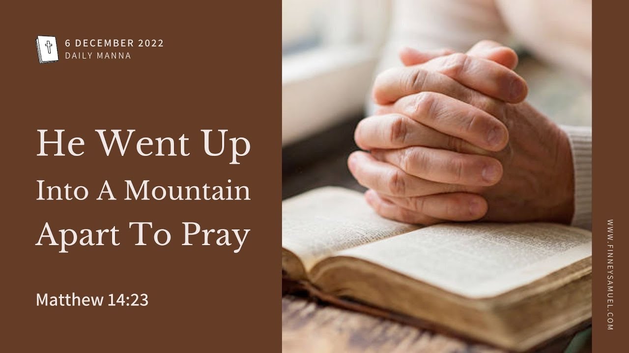 Matthew 14:23 | He Went Up Into A Mountain Apart To Pray | Daily Manna ...