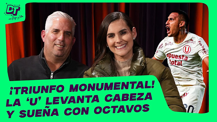 TRIUNFO MONUMENTAL: LA 'U' LEVANTA CABEZA Y SUEÑA CON OCTAVOS  - D&T con Diego R y Talía A