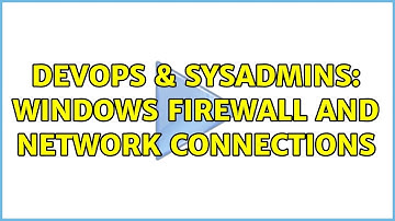 DevOps & SysAdmins: Windows firewall and network connections (2 Solutions!!)