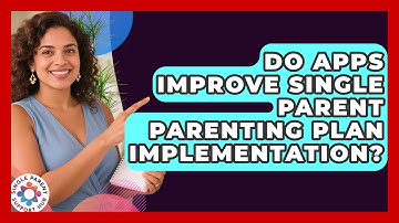 Do Apps Improve Single Parent Parenting Plan Implementation? - Single Parent Support Hub