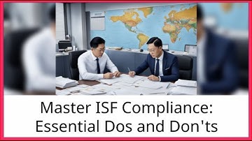 Master ISF Compliance: Essential Dos and Don