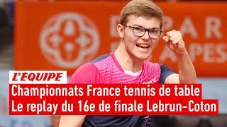 Championnats de France tennis de table - Le replay du 16e de finale d'Alexis Lebrun contre Coton