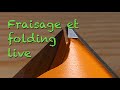 Live : fraisages à 45 degrés et technique de folding