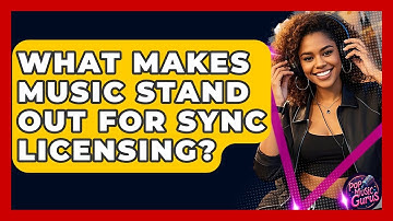 What Makes Music Stand Out For Sync Licensing? - Pop Music Gurus
