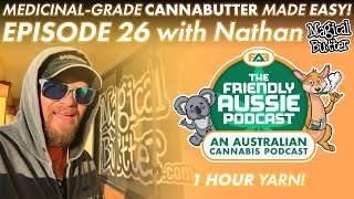 The Magic of Cannabis Butter Feat. Nathan | #FriendlyAussiePodcast - Episode 26