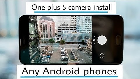 One plus 5 camera install for Any Android phones