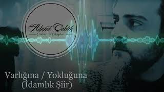 Ahmet Çabuk - Varlığına/Yokluğuna (idamlık şiir)