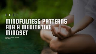 The Best Meditation Patterns for Mindfulness