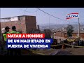 🔴🔵Chorrillos: Matan a hombre de un machetazo en puerta de vivienda