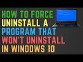 How to Force Uninstall A Program That Won't Uninstall in ...