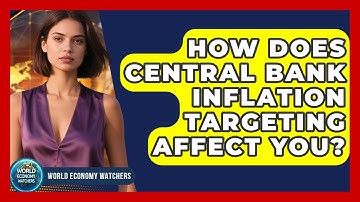 How Does Central Bank Inflation Targeting Affect You? - World Economy Watchers