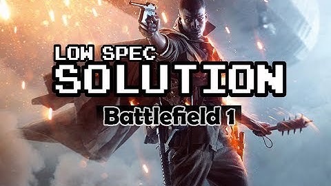 Battlefield 1 How to boost performance for low end PC