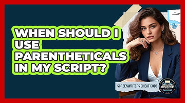 When Should I Use Parentheticals In My Script?