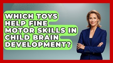 Which Toys Help Fine Motor Skills In Child Brain Development? - Brain Development Hub